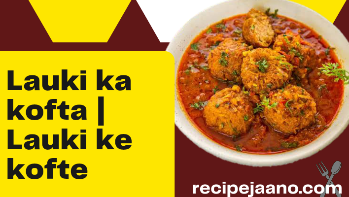 Lauki Ka Kofta | Lauki Ke Kofte 2021